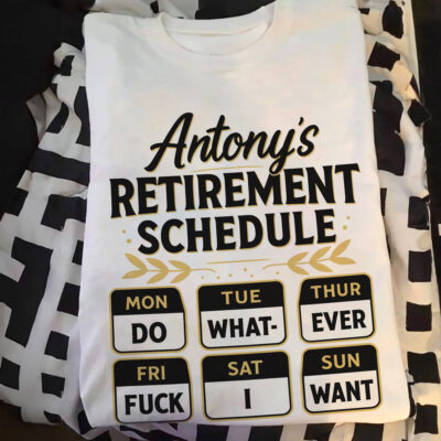 Retirement Schedule Do What Ever The Fck I Want – Personalized Retirement Gift